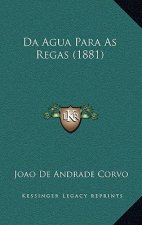Da Agua Para As Regas (1881)