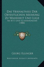 Das Verhaltniss Der Offentlichen Meinung Zu Wahrheit Und Luge: Im 10 11 Und 12 Jahrhundert (1884)