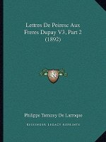 Lettres De Peiresc Aux Freres Dupuy V3, Part 2 (1892)