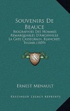 Souvenirs De Beauce: Biographies Des Hommes Remarquables D'Angerville La Gate Cassegrain, Blanchet, Tessier (1859)
