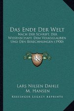 Das Ende Der Welt: Nach Der Schrift, Der Wissenschaft, Dem Volksglauben Und Den Berechnungen (1900)