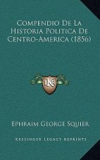 Compendio De La Historia Politica De Centro-America (1856)