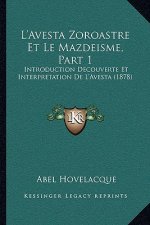 L'Avesta Zoroastre Et Le Mazdeisme, Part 1: Introduction Decouverte Et Interpretation De L'Avesta (1878)