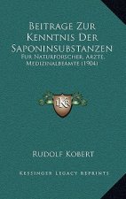 Beitrage Zur Kenntnis Der Saponinsubstanzen: Fur Naturforscher, Arzte, Medizinalbeamte (1904)