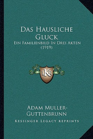 Das Hausliche Gluck: Ein Familienbild In Drei Akten (1919)