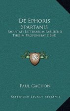 De Ephoris Spartanis: Facultati Litterarum Parisiensi Thesim Proponebat (1888)