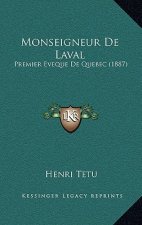 Monseigneur De Laval: Premier Eveque De Quebec (1887)