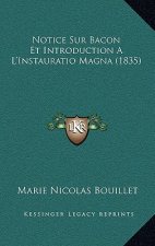 Notice Sur Bacon Et Introduction A L'Instauratio Magna (1835)