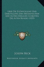 Uber Die Entwicklung Und Darstellung Der Messianischen Idee In Den Heiligen Schriften Des Alten Bundes (1835)