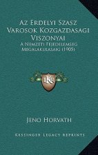 Az Erdelyi Szasz Varosok Kozgazdasagi Viszonyai: A Nemzeti Fejedelemseg Megalakulasaig (1905)