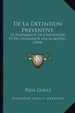 De La Detention Preventive: Et Notamment De L'Imputation Et De L'Indemnite Aux Acquittes (1894)