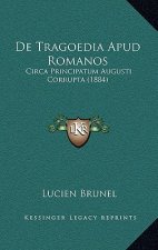 De Tragoedia Apud Romanos: Circa Principatum Augusti Corrupta (1884)