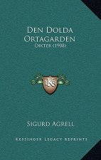 Den Dolda Ortagarden: Dikter (1908)