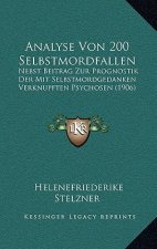 Analyse Von 200 Selbstmordfallen: Nebst Beitrag Zur Prognostik Der Mit Selbstmordgedanken Verknupften Psychosen (1906)