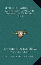 Lettres De Catherine De Parthenay A Charlotte-Brabantine De Nassau (1874)