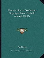 Memoire Sur La Conformite Organique Dans L'Echelle Animale (1832)