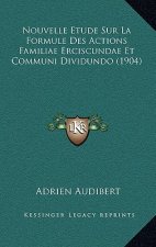Nouvelle Etude Sur La Formule Des Actions Familiae Erciscundae Et Communi Dividundo (1904)