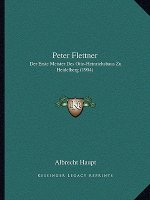 Peter Flettner: Der Erste Meister Des Otto-Heinrichsbaus Zu Heidelberg (1904)