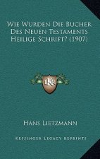 Wie Wurden Die Bucher Des Neuen Testaments Heilige Schrift? (1907)