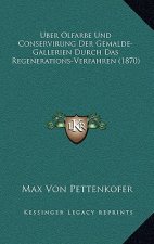 Uber Olfarbe Und Conservirung Der Gemalde-Gallerien Durch Das Regenerations-Verfahren (1870)
