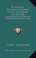 De Johanne Gersonio Puerorum Adulescentiumque Institutore: Thesim Facultati Litterarum Parisiensi Proponebat (1902)