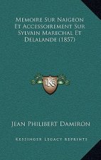 Memoire Sur Naigeon Et Accessoirement Sur Sylvain Marechal Et Delalande (1857)