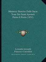 Memorie Storiche Delle Sacre Teste Dei Santi Apostoli Pietro E Paolo (1852)