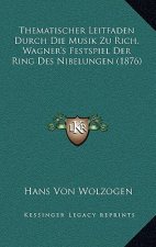 Thematischer Leitfaden Durch Die Musik Zu Rich. Wagner's Festspiel Der Ring Des Nibelungen (1876)