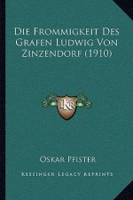 Die Frommigkeit Des Grafen Ludwig Von Zinzendorf (1910)