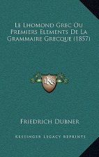 Le Lhomond Grec Ou Premiers Elements De La Grammaire Grecque (1857)