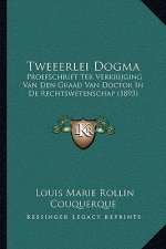 Tweeerlei Dogma: Proefschrift Ter Verkrijging Van Den Graad Van Doctor In De Rechtswetenschap (1893)