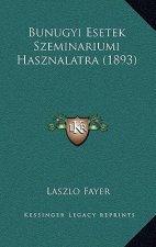 Bunugyi Esetek Szeminariumi Hasznalatra (1893)