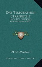 Das Telegraphen Strafrecht: Nach Der Deutschen Gesetzgebung (1897)