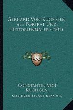 Gerhard Von Kugelgen Als Portrat Und Historienmaler (1901)