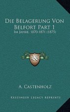 Die Belagerung Von Belfort Part 1: Im Jahre, 1870-1871 (1875)