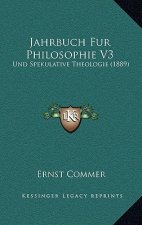 Jahrbuch Fur Philosophie V3: Und Spekulative Theologie (1889)