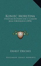Koniec Morstina: Studyum Historyczne Z Czasow Jana Sobieskiego (1894)