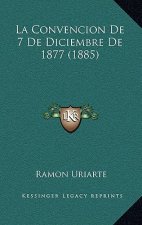 La Convencion De 7 De Diciembre De 1877 (1885)