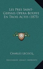 Les Pres Saint-Gervais Opera-Bouffe En Trois Actes (1875)