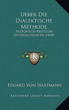 Ueber Die Dialektische Methode: Historisch-Kritische Untersuchungen (1868)