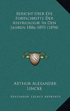 Bericht Uber Die Fortschritte Der Assyriologie In Den Jahren 1886-1893 (1894)