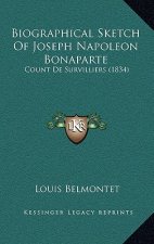 Biographical Sketch Of Joseph Napoleon Bonaparte: Count De Survilliers (1834)