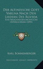 Der Altindische Gott Varuna Nach Den Liedern Des Rgveda: Eine Religionsgeschichtliche Untersuchung (1893)