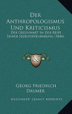 Der Anthropologismus Und Kriticismus: Der Gegenwart In Der Reife Seiner Selbstoffenbarung (1844)