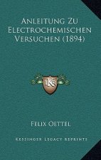 Anleitung Zu Electrochemischen Versuchen (1894)