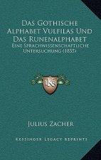 Das Gothische Alphabet Vulfilas Und Das Runenalphabet: Eine Sprachwissenschaftliche Untersuchung (1855)