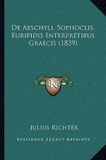 De Aeschyli, Sophoclis, Euripidis Interpretibus Graecis (1839)