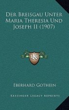 Der Breisgau Unter Maria Theresia Und Joseph II (1907)