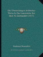 Die Ubersetzungen Arabischer Werke In Das Lateinische Seit Dem XI Jahrhundert (1877)