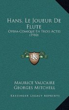 Hans, Le Joueur De Flute: Opera-Comique En Trois Actes (1910)